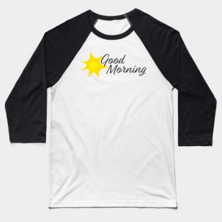 Good Morning Hand written text and Yellow sun Baseball T-Shirt
